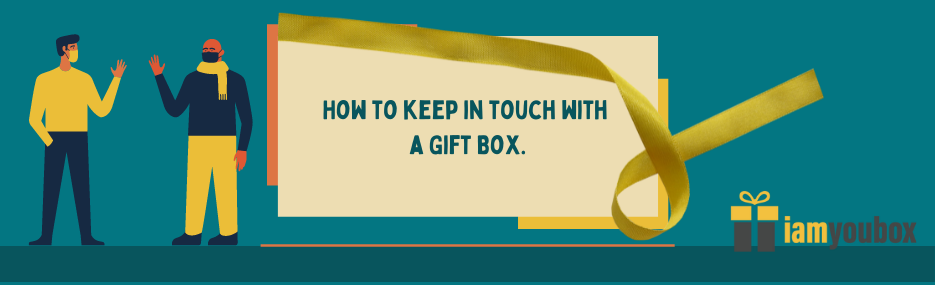 How to keep in touch with a Gift Box.
